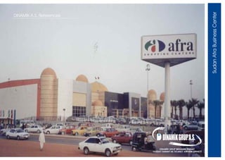 Sudan Afra Business Center
DINAMIK A.S. References




                             D DÝNAMÝK GRUP A.Þ.
                                DÝNAMÝK GRUP MEKANÝK ÝNÞAAT
                          TESÝSAT SANAYÝ VE TÝCARET ANONÝM ÞÝRKETÝ
 