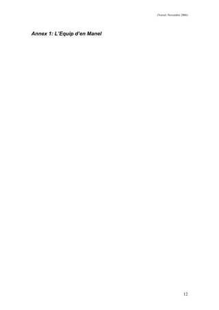(Versió: Novembre 2006)
12
Annex 1: L’Equip d’en Manel
 