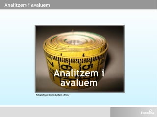 Analitzem i avaluem Fotografia de Danilo Cattani a Flickr Analitzem i avaluem 