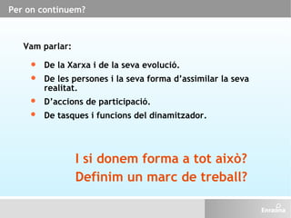 Per on continuem? Vam parlar: De la Xarxa i de la seva evolució. De les persones i la seva forma d’assimilar la seva reali...