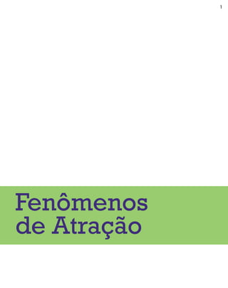 1




Fenômenos
de Atração
 