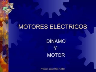 MOTORES ELÉCTRICOS DÍNAMO Y  MOTOR 