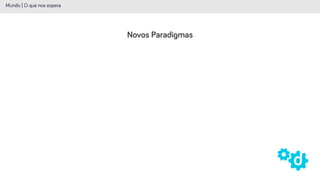 Novos Paradigmas
Mundo | O que nos espera
 