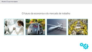 O futuro da economia e do mercado de trabalho
Mundo | O que nos espera
 