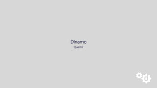 Dínamo
Quem?
 