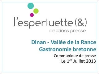 Dinan - Vallée de la Rance
Gastronomie bretonne
Communiqué de presse
Le 1er Juillet 2013
 