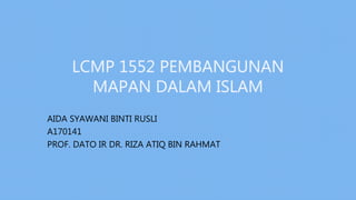 AIDA SYAWANI BINTI RUSLI
A170141
PROF. DATO IR DR. RIZA ATIQ BIN RAHMAT
 