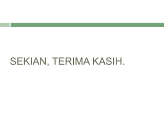 SEKIAN, TERIMA KASIH.
 