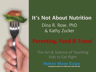 Parenting, Food & Travel The Art & Science of Teaching Kids to Eat Right 