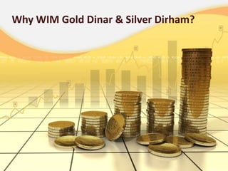 Why WIM Gold Dinar & Silver Dirham?
 