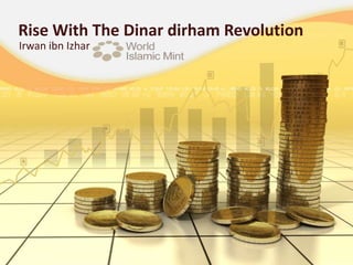 Rise With The Dinar dirham Revolution
Irwan ibn Izhar
 