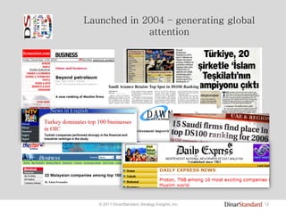 12© 2011 DinarStandard, Strategy Insights, Inc.
Launched in 2004 – generating global
attention
 