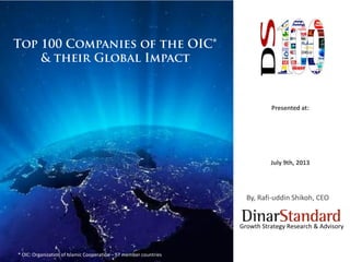 1
Presented at:
July 9th, 2013
By, Rafi-uddin Shikoh, CEO
Growth Strategy Research & Advisory
* OIC: Organization of Islamic Cooperation – 57 member countries
 