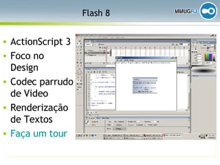 Flash 8 ActionScript 3 Foco no Design Codec parrudo de Video Renderização de Textos Faça um  tour 
