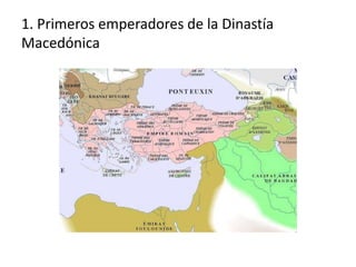 1. Primeros emperadores de la Dinastía
Macedónica
 