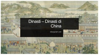 Dinasti – Dinasti di
China
Idsejarah.net
 