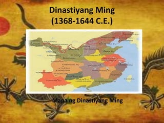 Dinastiyang Ming
(1368-1644 C.E.)
Mapa ng Dinastiyang Ming
 