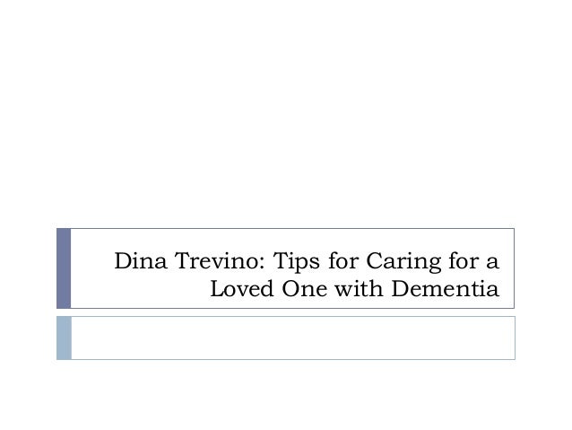 dina trevino tips for caring for a loved one with dementia dina trevino