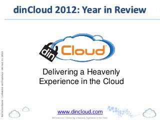dinCloud 2012: Year in Review




      Delivering a Heavenly
     Experience in the Cloud


         www.dincloud.com
 
