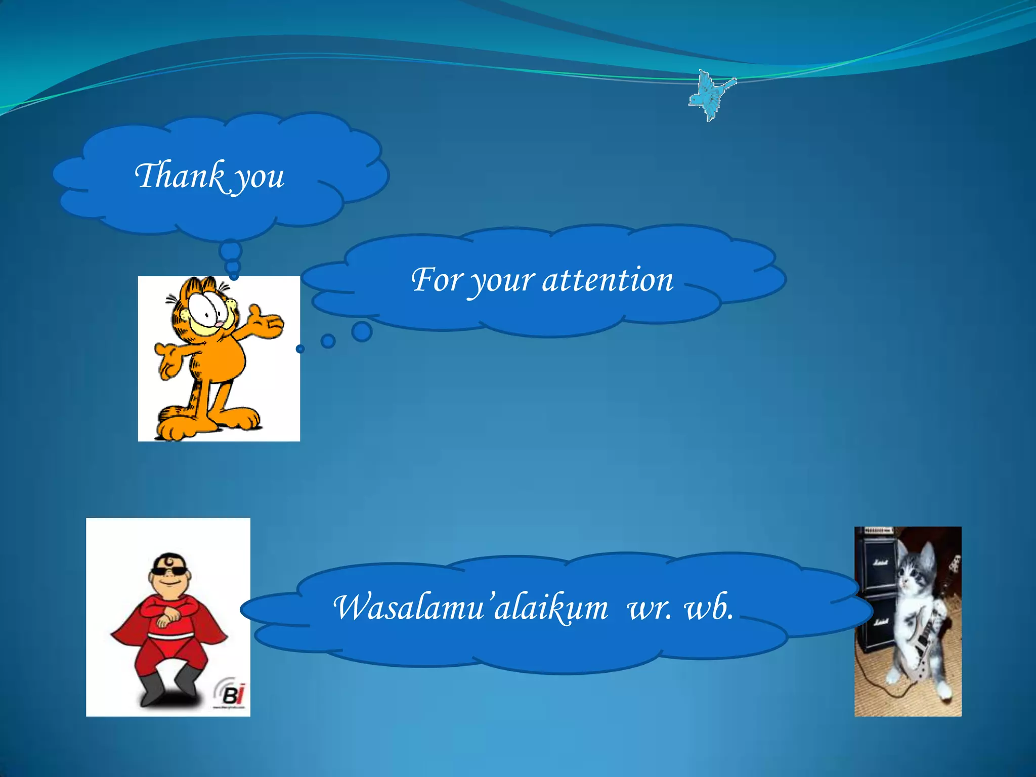 Wasalamu’alaikum wr. wb.
Thank you
For your attention
 