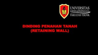 DINDING PENAHAN TANAH
(RETAINING WALL)
 