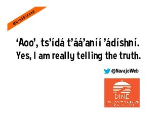 @NavajoWeb
‘Aoo', ts'ídá t'áá'aníí 'ádíshní.
Yes, I am really telling the truth.
 