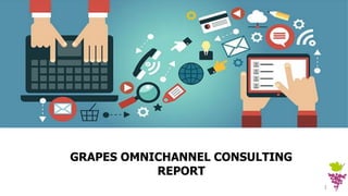 GRAPES OMNICHANNEL CONSULTING
REPORT
1
 