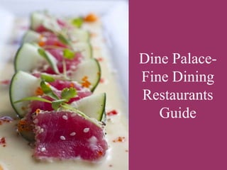 Dine Palace-
Fine Dining
Restaurants
Guide
 