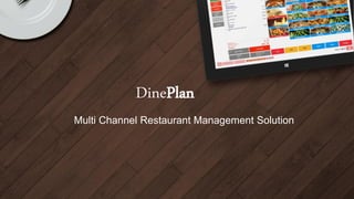 DinePlan
Multi Channel Restaurant Management Solution
 