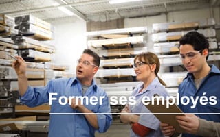 Former ses employés
 