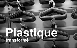 Plastiquetransformé
 