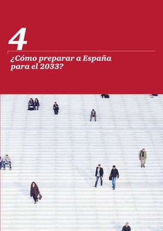 Los próximos 20 años del empleo en España      83
¿Cómo preparar a España
para el 2033?
4
 