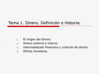 Tema 1. Dinero. Definición e Historia. ,[object Object],[object Object],[object Object],[object Object]