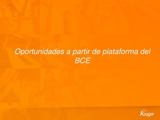 Oportunidades a partir de plataforma del
BCE
 