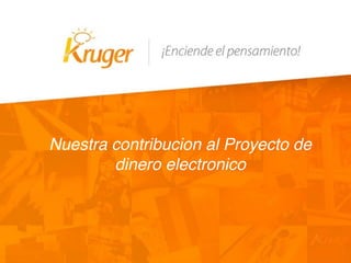 Nuestra contribucion al Proyecto de
dinero electronico
 