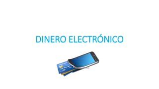 DINERO ELECTRÓNICO
 