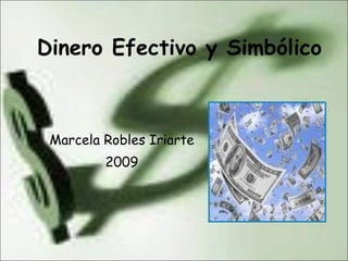 Dinero Efectivo y Simbólico Marcela Robles Iriarte 2009 