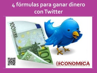 4 fórmulas para ganar dinero
        con Twitter
 