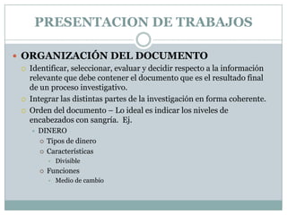 PRESENTACION DE TRABAJOS

 ORGANIZACIÓN DEL DOCUMENTO
    Identificar, seleccionar, evaluar y decidir respecto a la info...