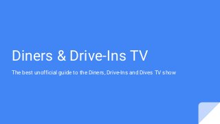 Diners & Drive-Ins TV
The best unofficial guide to the Diners, Drive-Ins and Dives TV show
 
