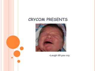 CRYCOM PRESENTS -Laugh till you cry 