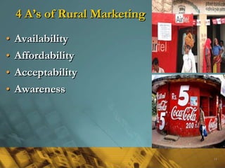 4 A’s of Rural Marketing
• Availability
• Affordability
• Acceptability
• Awareness
14
 