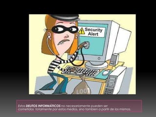  Estos DELITOS INFORMÁTICOS no necesariamente pueden ser cometidos  totalmente por estos medios, sino tambien a partir de los mismos.