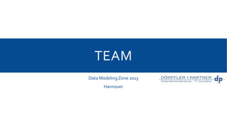 TEAM
Data Modeling Zone 2013
Hannover

 
