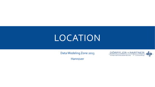 LOCATION
Data Modeling Zone 2013
Hannover

 