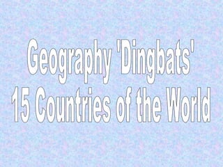 Geography 'Dingbats' 15 Countries of the World