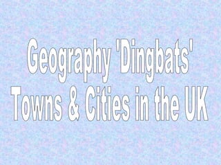 Geography 'Dingbats' Towns & Cities in the UK 