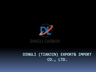 DINGLI (TIANJIN) EXPORT& IMPORT
CO., LTD.
 