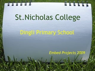 St.Nicholas College
 Dingli Primary School


            Embed Projects 2009
 