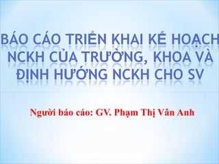 Người báo cáo: GV. Phạm Thị Vân Anh 